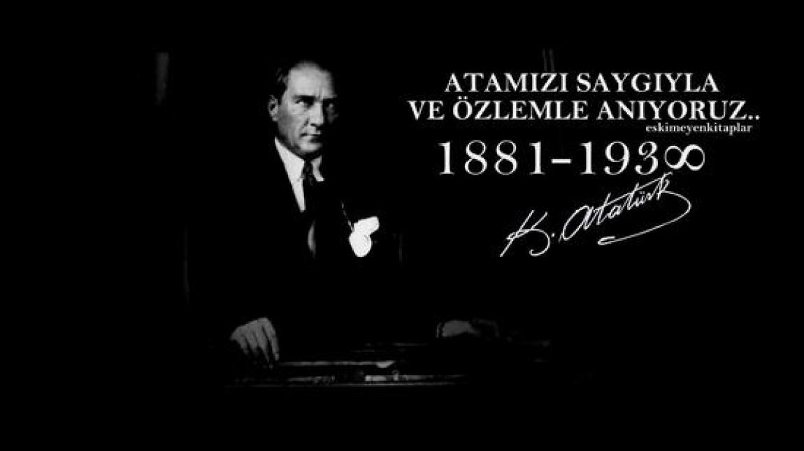 Ulu Önder Mustafa Kemal ATATÜRK'ü okulumuzda gerçekleştirdiğimiz tören ile andık